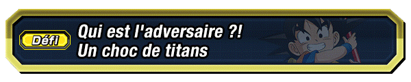 Qui est l'adversaire ?! Un choc de titans