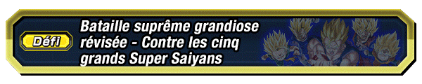 Bataille suprême grandiose révisée - Contre les cinq grands Super Saiyans